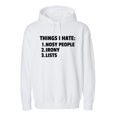 Things I Hate: Nosy People Irony Lists Gift Garment-Dyed Fleece Hoodie