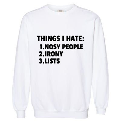 Things I Hate: Nosy People Irony Lists Gift Garment-Dyed Sweatshirt