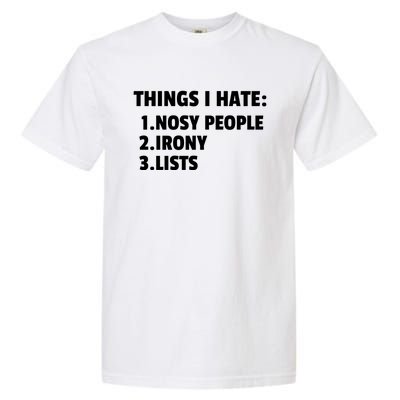 Things I Hate: Nosy People Irony Lists Gift Garment-Dyed Heavyweight T-Shirt