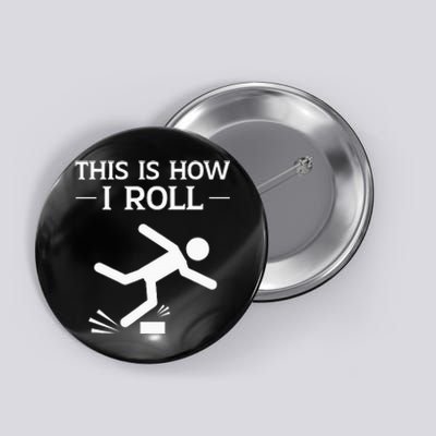 This Is How I Roll Funny Clumsy People Accident Prone Person Button