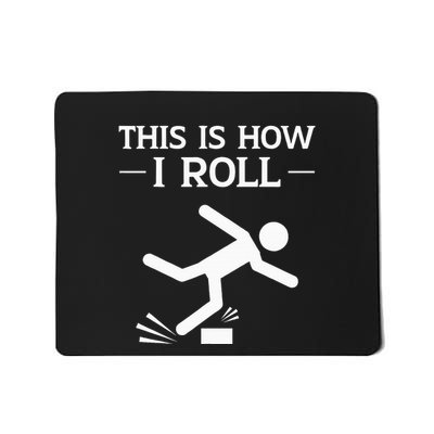 This Is How I Roll Funny Clumsy People Accident Prone Person Mousepad