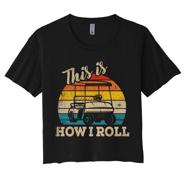 This Is How I Roll Retro Vintage Golf Cart Funny Golfing Gift Crop Top