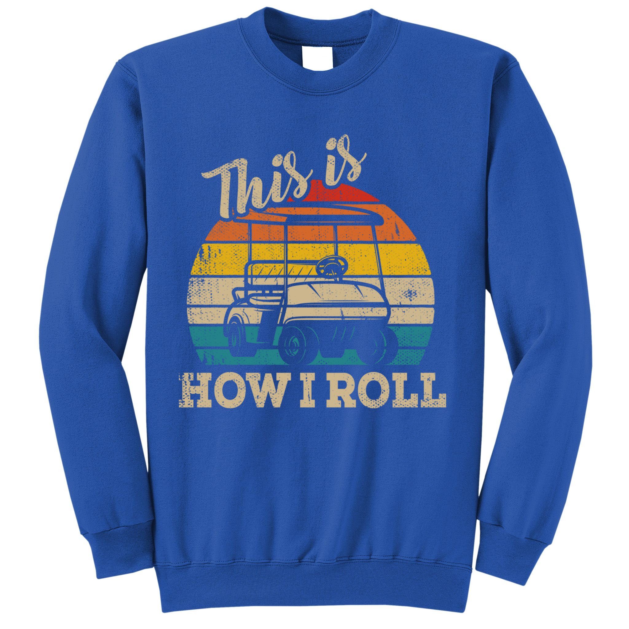 This Is How I Roll Retro Vintage Golf Cart Funny Golfing Gift Sweatshirt