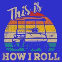 This Is How I Roll Retro Vintage Golf Cart Funny Golfing Gift Sweatshirt