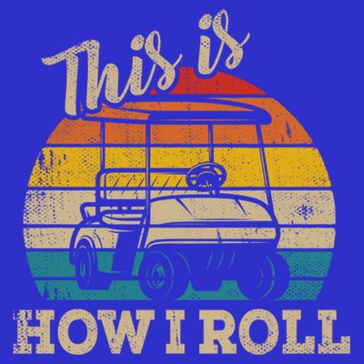 This Is How I Roll Retro Vintage Golf Cart Funny Golfing Gift T-Shirt