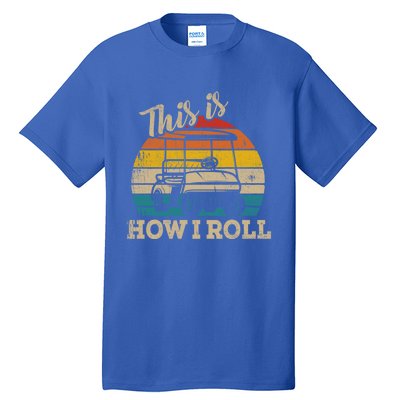 This Is How I Roll Retro Vintage Golf Cart Funny Golfing Gift Tall T-Shirt