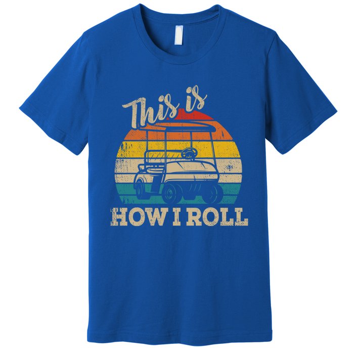 This Is How I Roll Retro Vintage Golf Cart Funny Golfing Gift Premium T-Shirt