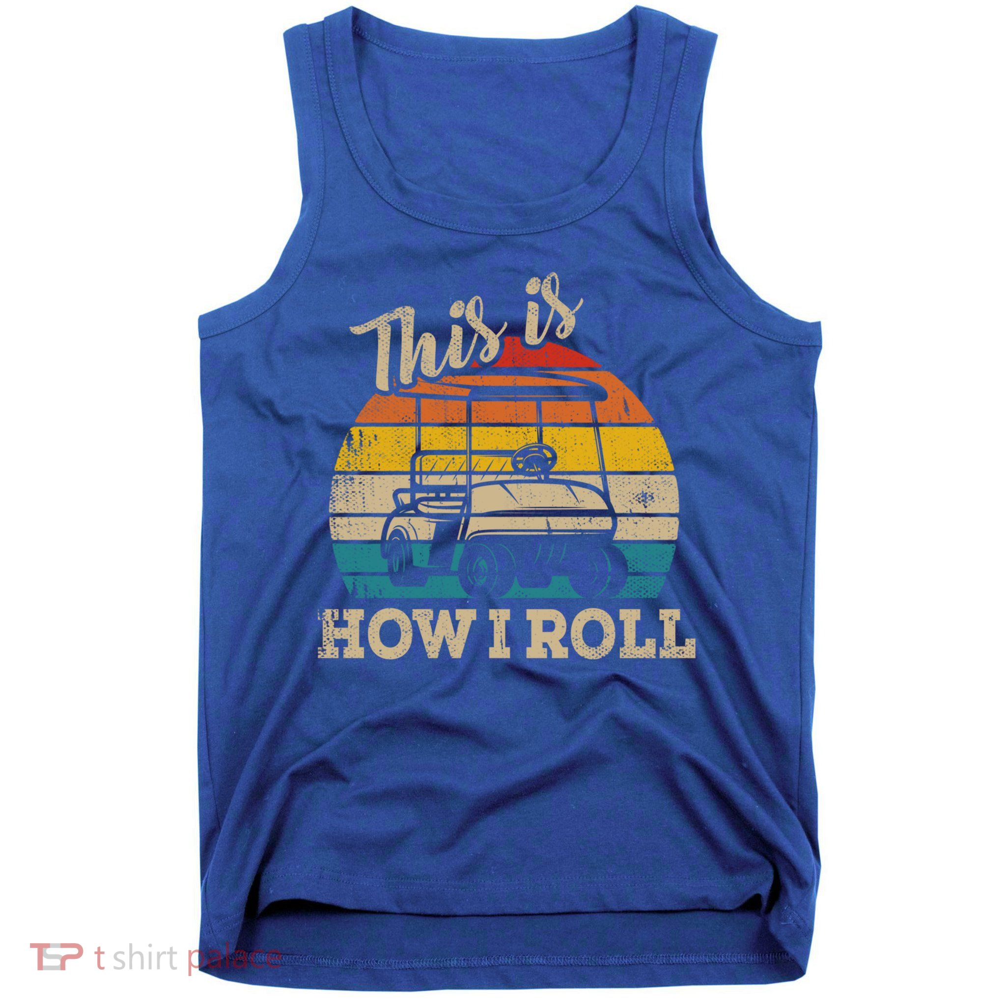 This Is How I Roll Retro Vintage Golf Cart Funny Golfing Gift Tank Top