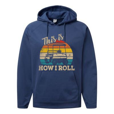 This Is How I Roll Retro Vintage Golf Cart Funny Golfing Gift Performance Fleece Hoodie