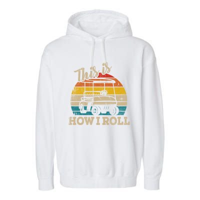 This Is How I Roll Retro Vintage Golf Cart Funny Golfing Gift Garment-Dyed Fleece Hoodie