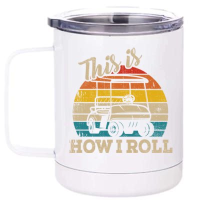 This Is How I Roll Retro Vintage Golf Cart Funny Golfing Gift 12 oz Stainless Steel Tumbler Cup