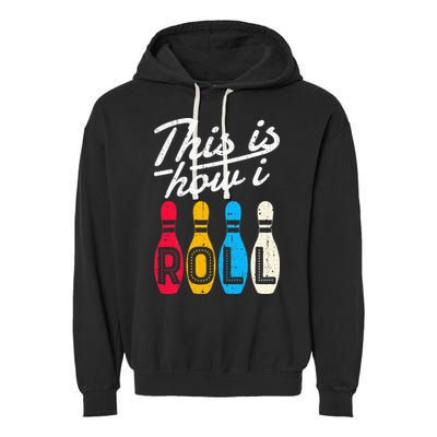 This Is How I Roll Bowling Bowler Bowlers Funny Garment-Dyed Fleece Hoodie