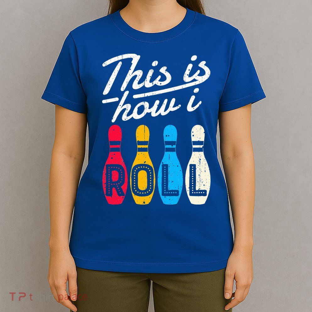 This Is How I Roll Bowling Bowler Bowlers Funny T-Shirt