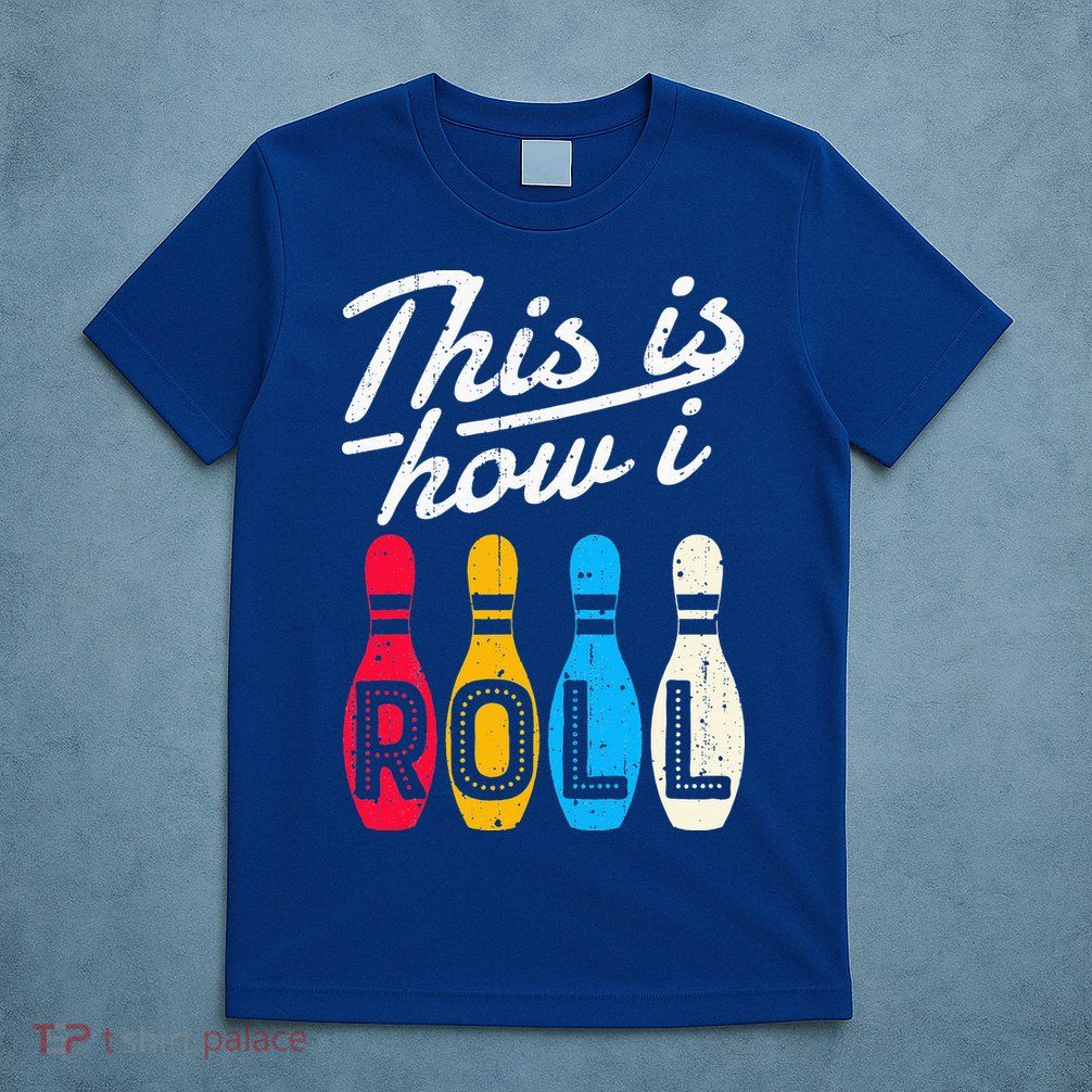 This Is How I Roll Bowling Bowler Bowlers Funny T-Shirt