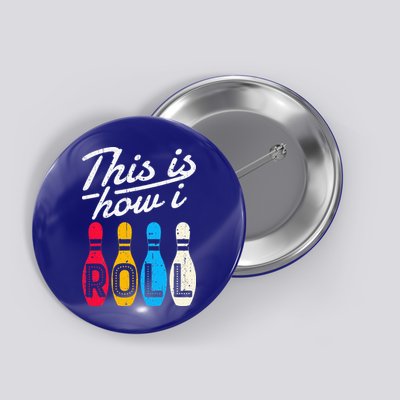 This Is How I Roll Bowling Bowler Bowlers Funny Button