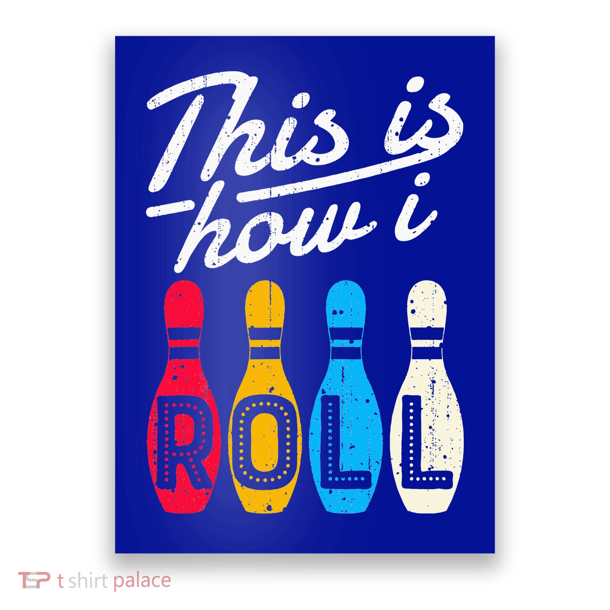 This Is How I Roll Bowling Bowler Bowlers Funny Poster