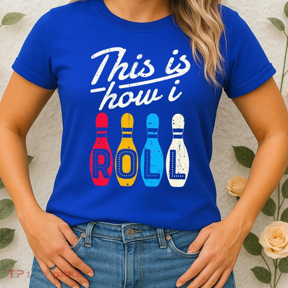 This Is How I Roll Bowling Bowler Bowlers Funny Women's T-Shirt