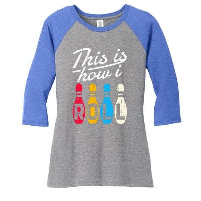 This Is How I Roll Bowling Bowler Bowlers Funny Women's Tri-Blend 3/4-Sleeve Raglan Shirt