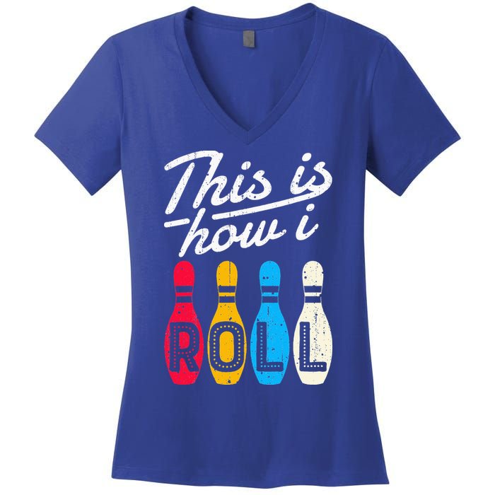 This Is How I Roll Bowling Bowler Bowlers Funny Women's V-Neck T-Shirt
