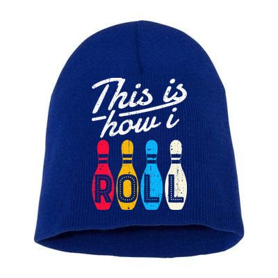This Is How I Roll Bowling Bowler Bowlers Funny Short Acrylic Beanie