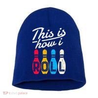 This Is How I Roll Bowling Bowler Bowlers Funny Short Acrylic Beanie