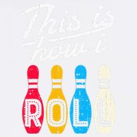 This Is How I Roll Bowling Bowler Bowlers Funny Garment-Dyed Sweatshirt