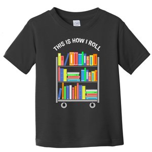 This Is How I Roll Book Librarian Toddler T-Shirt