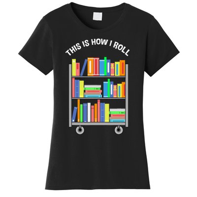 This Is How I Roll Book Librarian Women's T-Shirt