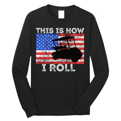 This Is How I Roll Golf Cart Driver American Flag Golfing Long Sleeve Shirt