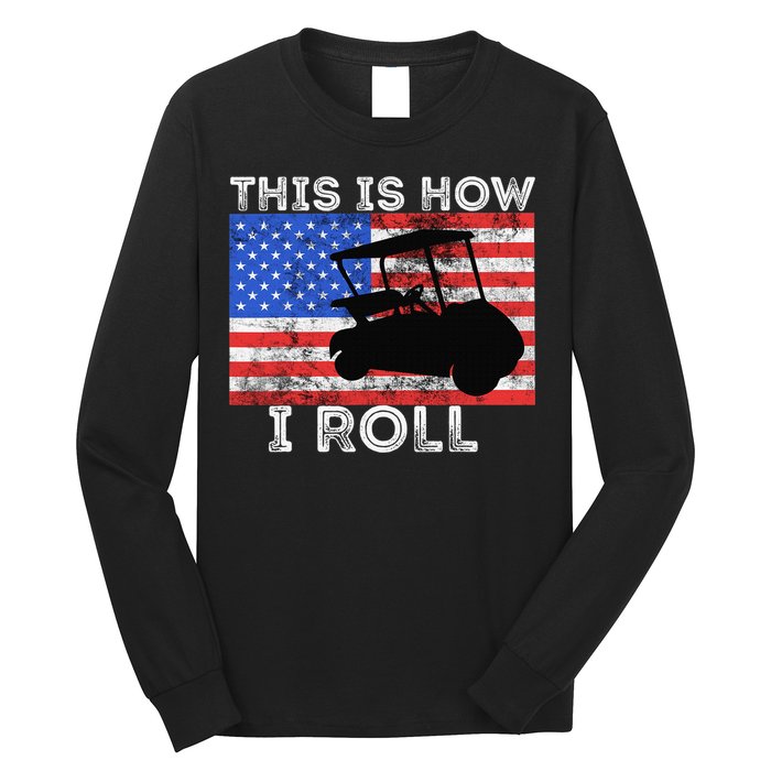 This Is How I Roll Golf Cart Driver American Flag Golfing Long Sleeve Shirt