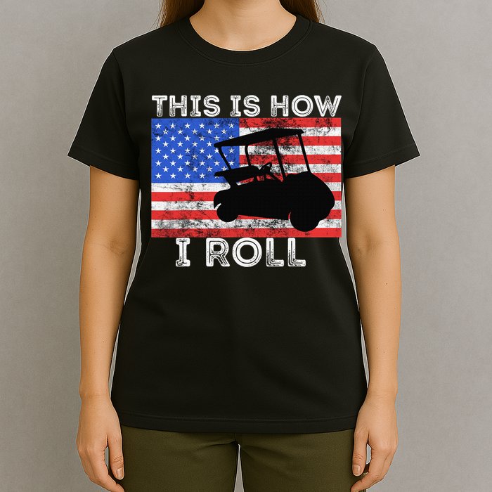 This Is How I Roll Golf Cart Driver American Flag Golfing T-Shirt