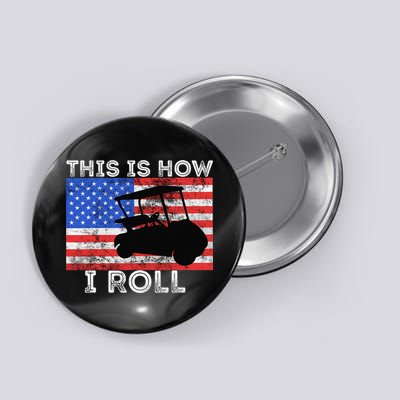 This Is How I Roll Golf Cart Driver American Flag Golfing Button
