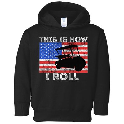 This Is How I Roll Golf Cart Driver American Flag Golfing Toddler Hoodie