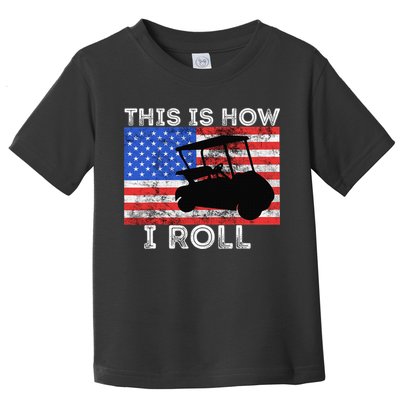 This Is How I Roll Golf Cart Driver American Flag Golfing Toddler T-Shirt