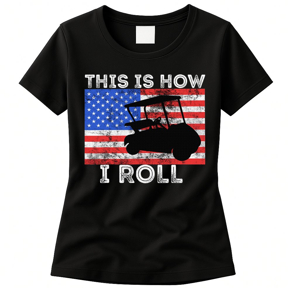 This Is How I Roll Golf Cart Driver American Flag Golfing Womens T-Shirt