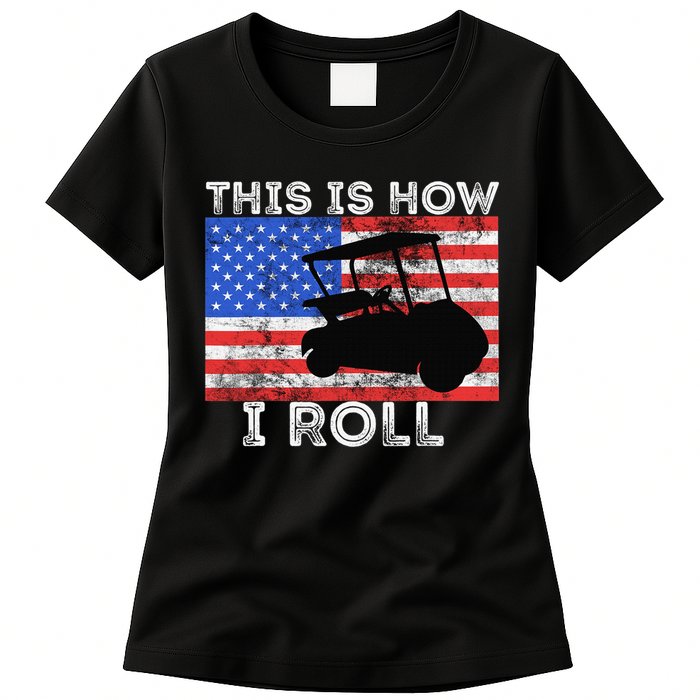 This Is How I Roll Golf Cart Driver American Flag Golfing Womens T-Shirt