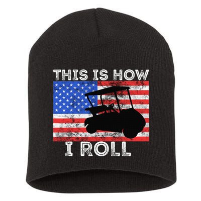This Is How I Roll Golf Cart Driver American Flag Golfing Short Acrylic Beanie