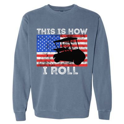 This Is How I Roll Golf Cart Driver American Flag Golfing Garment-Dyed Sweatshirt