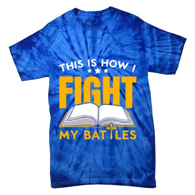 This Is How I Fight My Battles Christian Believer Bible Cute Gift Tie-Dye T-Shirt