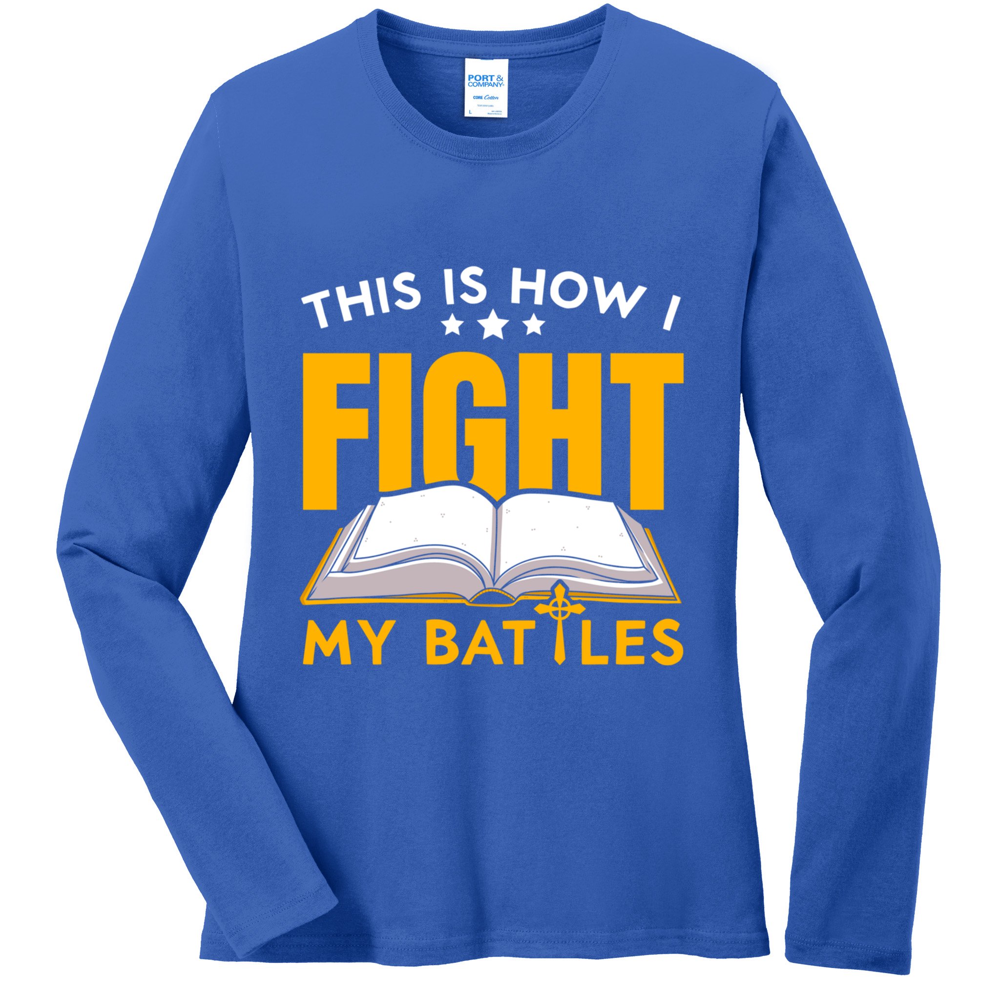 This Is How I Fight My Battles Christian Believer Bible Cute Gift Ladies Long Sleeve Shirt