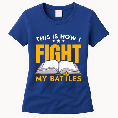 This Is How I Fight My Battles Christian Believer Bible Cute Gift Womens T-Shirt