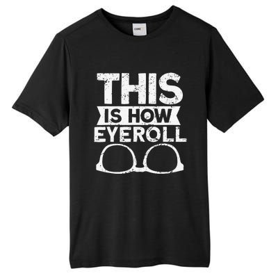 This Is How Eyeroll Funny Optometrist Optometry Optician Tall Fusion ChromaSoft Performance T-Shirt