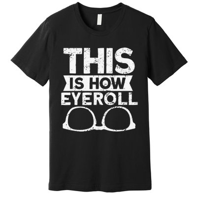 This Is How Eyeroll Funny Optometrist Optometry Optician Premium T-Shirt