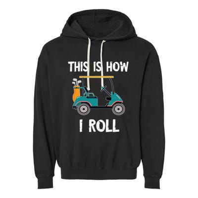 This Is How I Roll Golf Cart Driver Sport Player Golfer Garment-Dyed Fleece Hoodie