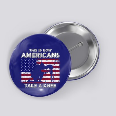 This Is How Americans Take A Knee Veteran Gift Button