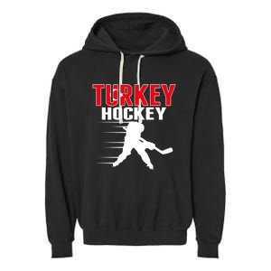 Turkey Ice Hockey Fans Jersey Turkish Hockey Team Supporter Cool Gift Garment-Dyed Fleece Hoodie