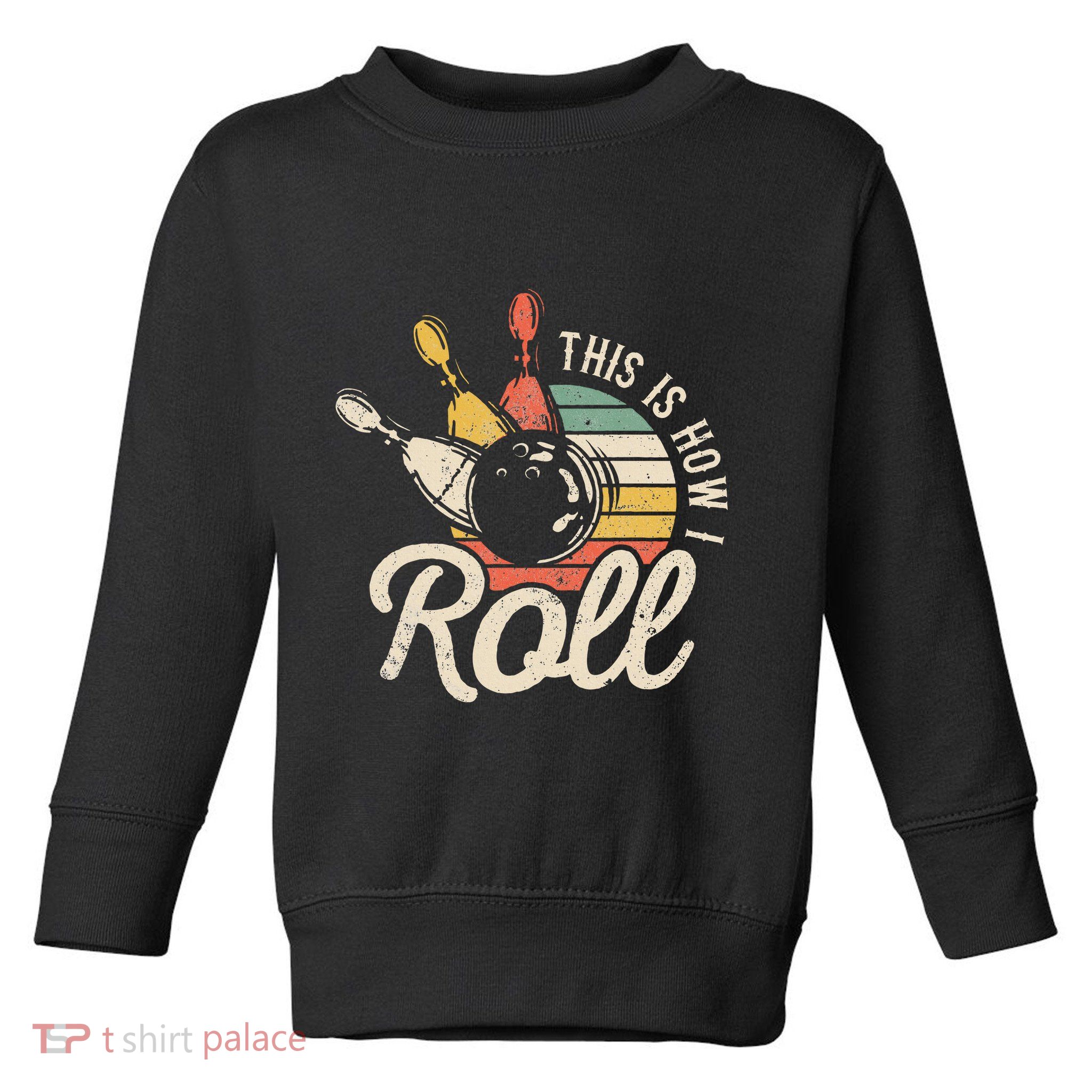 This Is How I Roll Retro Bowling Bowler Funny Gift Toddler Sweatshirt