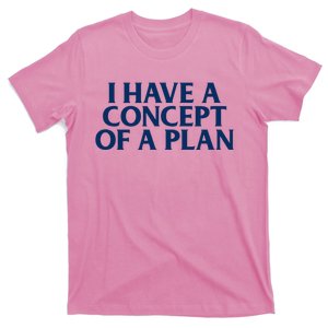 Trump I Have A Concept Of A Plan T-Shirt