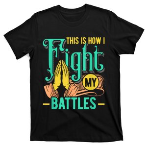 This Is How I Fight My Battles Christian Worship T-Shirt