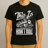 This Is How I Roll Train Engineer & Railroad Lovers T-Shirt